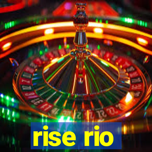 rise rio